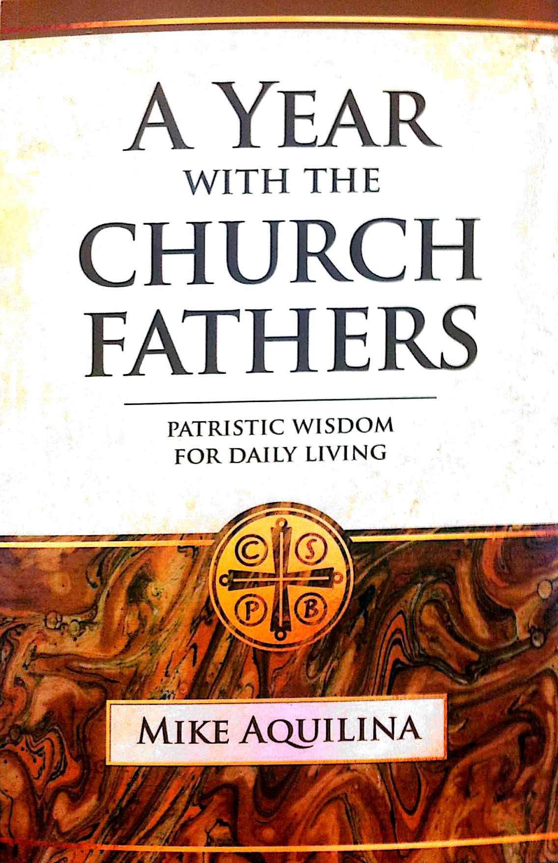 A Year with the Church Fathers: Patristic Wisdom for Daily Living / Mike Aquilina